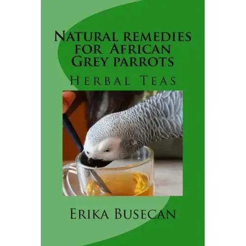Natural remedies for African Grey parrots: Herbal Teas