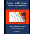 Anatomy and Physiology Vocabulary Workbook: Learn the key words of the Anatomy & Physiology Course and Exams