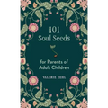 101 Soul Seeds for Parents of Adult Children