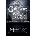 Gateway to the Dead: A Ghost Hunter's Field Guide