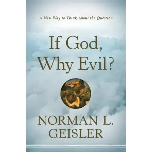 If God, Why Evil?: A New Way to Think about the Question