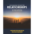 Discussions for Better Relationships: 8-Week Group Study Based on The Lost Art of Relationship