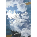 The Greatest Story: Lessons From The Bible