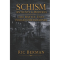 Schism: Antients & Moderns: The Battle that Forged Freemasonry