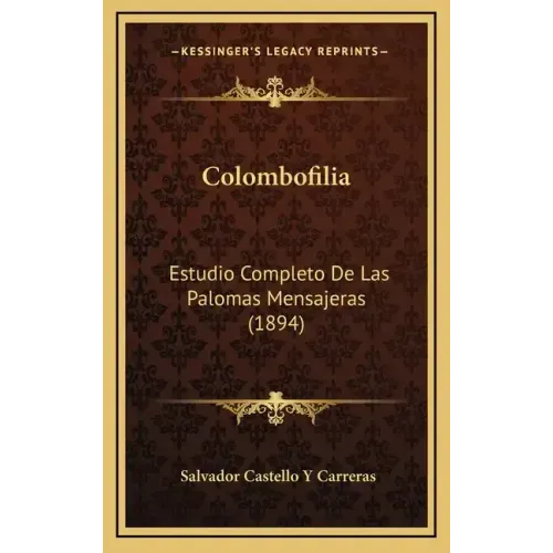 Colombofilia: Estudio Completo De Las Palomas Mensajeras (1894)