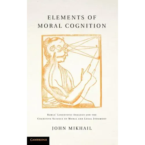 Elements of Moral Cognition: Rawls' Linguistic Analogy and the Cognitive Science of Moral and Legal Judgment