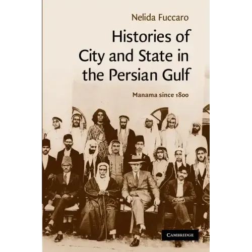 Histories of City and State in the Persian Gulf: Manama Since 1800