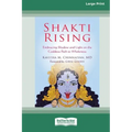 Shakti Rising: Embracing Shadow and Light on the Goddess Path to Wholeness [Standard Large Print 16 Pt Edition]