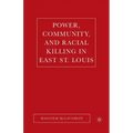 Power, Community, and Racial Killing in East St. Louis