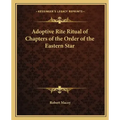 Adoptive Rite Ritual of Chapters of the Order of the Eastern Star