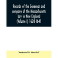 Records of the governor and company of the Massachusetts bay in New England (Volume I) 1628-1641.