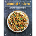Mumbai Modern: Vegetarian Recipes Inspired by Indian Roots and California Cuisine