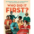 Who Did It First?: 50 Scientists, Artists, and Mathematicians Who Revolutionized the World