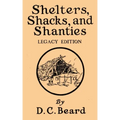 Shelters, Shacks, And Shanties (Legacy Edition): Designs For Cabins And Rustic Living