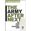 The Army after Next: The First Postindustrial Army