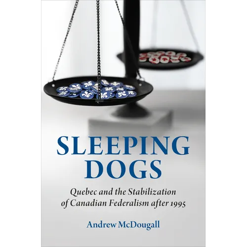 Sleeping Dogs: Quebec and the Stabilization of Canadian Federalism After 1995