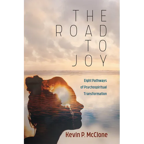 The Road to Joy: Eight Pathways of Psychospiritual Transformation