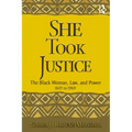 She Took Justice: The Black Woman, Law, and Power - 1619 to 1969