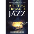 The Spiritual Treasure of Jazz: Wisdom that will Make Your Life Swing!