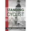Standing Cyclist: Flirting with Wisdom, One Breath, One Mile at a Time