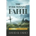 The Ever-Winning Faith: Activating Your Faith to Conquer in Any Battles of Life
