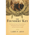 The Founders' Key: The Divine and Natural Connection Between the Declaration and the Constitution and What We Risk by Losing It