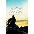 You Can't God Can: Making a Difference in Your World