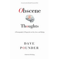 Obscene Thoughts: A Pornographer's Perspective on Sex, Love, and Dating