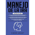 Manejo de la IRA: 3 en 1 - dominar tus emociones y tomar el control de tu vida + superar tu ira y estrés usando el Enfoque de conciencia
