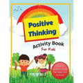 Positive Thinking Activity Book For Kids: Fun, thought-provoking workbook with affirmations, to help your child think positively and become more resil