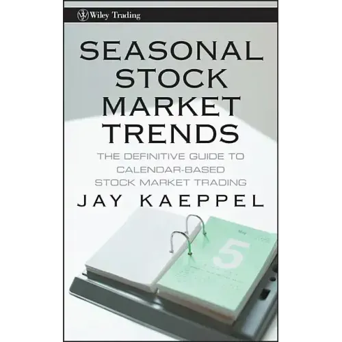 Seasonal Stock Market Trends: The Definitive Guide to Calendar-Based Stock Market Trading