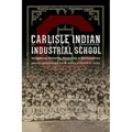Carlisle Indian Industrial School: Indigenous Histories, Memories, and Reclamations