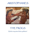 Aristophanes - The Frogs: "Under every stone lurks a politician"