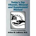 Today's Top Vitamin, Mineral and Supplement Manual: A Doctor's Personal Picks