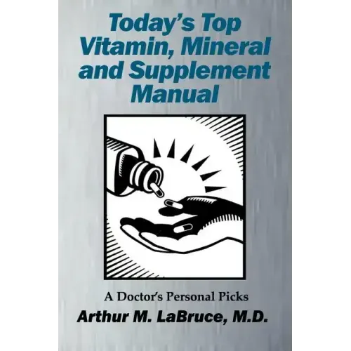 Today's Top Vitamin, Mineral and Supplement Manual: A Doctor's Personal Picks