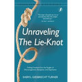 Unraveling The Lie-Knot: Finding Freedom From the Tangles of Discouragement, Deception, and Depression.