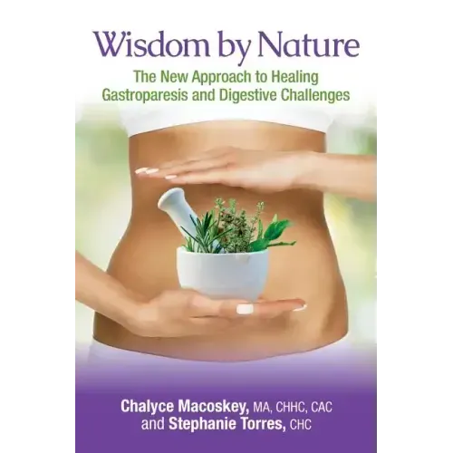 Wisdom by Nature: The New Approach to Healing Gastroparesis and Digestive Challenges
