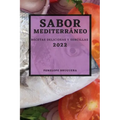 Sabor Mediterráneo 2022: Recetas Deliciosas Y Sencillas