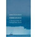 Forbearance: A Theological Ethic for a Disagreeable Church
