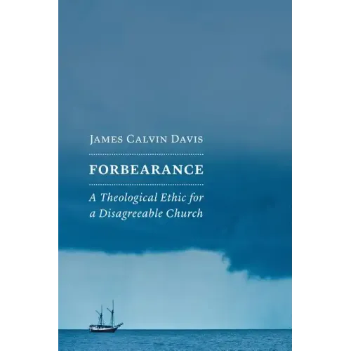 Forbearance: A Theological Ethic for a Disagreeable Church