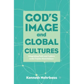 God's Image and Global Cultures: Integrating Faith and Culture in the Twenty-First Century