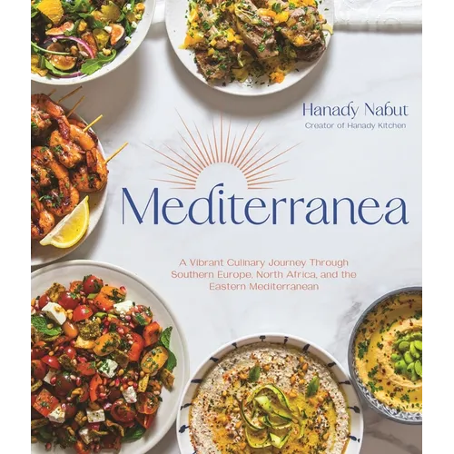 Mediterranea: A Vibrant Culinary Journey Through Southern Europe, North Africa, and the Eastern Mediterranean