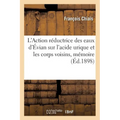 L'Action Réductrice Des Eaux d'Évian Sur l'Acide Urique Et Les Corps Voisins, Mémoire Présenté: Au Congrès Français de Médecine Ive Session Montpellie