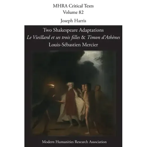 Two Shakespeare Adaptations: 'Le Vieillard et ses trois filles' and 'Timon d'Athènes'. By Louis-Sébastien Mercier