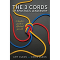 The 3 Cords of Apostolic Leadership: A leader's guide to effectual growth