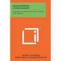 Alexandrian Christianity: Selected Translations Of Clement And Origen