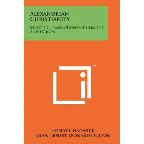 Alexandrian Christianity: Selected Translations Of Clement And Origen