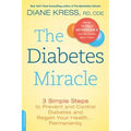 The Diabetes Miracle: 3 Simple Steps to Prevent and Control Diabetes and Regain Your Health... Permanently