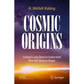 Cosmic Origins: Science's Long Quest to Understand How Our Universe Began