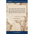 A True and Genuine Narrative of Mr. and Mrs. Tenducci. In a Letter to a Friend at Bath. Giving a Full Account, From Their Marriage in Ireland, to the
